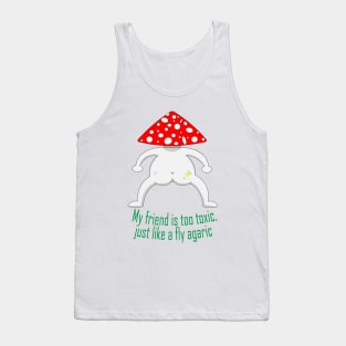 My friend is too toxic, just like a fly agaric Tank Top